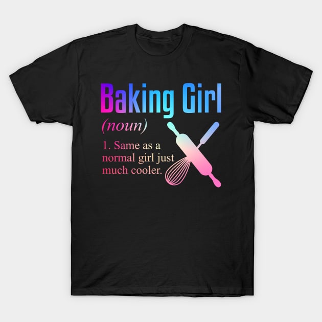 Funny Baking Girl Gift Baker Gift Baking T-Shirt by petervanderwalk